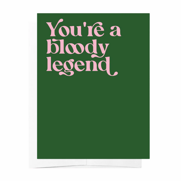 You're A Bloody Legend Card